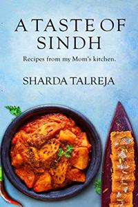 A TASTE OF SINDH Recipes from my Mom's Kitchen