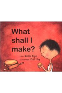 What Shall I Make?