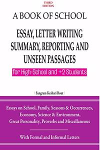 A Book of School Essay, Letter Writing, Summary, Reporting and Unseen Passages (For High School and +2 Students) 