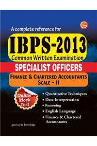 Complete Reference for IBPS- 2013 Common Written Examination: Specialist Officers Finance & Chartered Accountants Scale- II