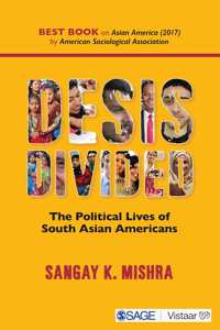 Desis Divided: The Political Lives of South Asian Americans