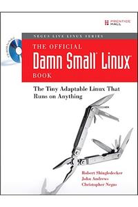 The The Official Damn Small Linux Book Official Damn Small Linux Book: The Tiny Adaptable Linux That Runs on Anything