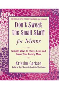 Don't Sweat the Small Stuff for Moms