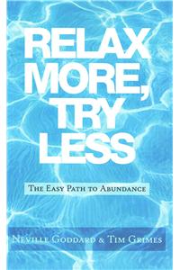 Relax More, Try Less: The Easy Path to Abundance