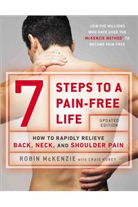 7 Steps to a Pain-Free Life: How to Rapidly Relieve Back, Neck, and Shoulder Pain