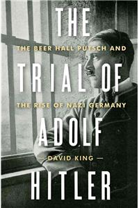 The Trial of Adolf Hitler - The Beer Hall Putsch and the Rise of Nazi Germany