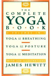 Complete Yoga Book: Yoga of Breathing, Yoga of Posture, Yoga of Meditation