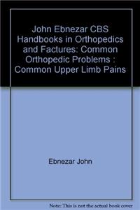 Common Upper Limb Pain ( Handbooks Of Orthopedic And Fractures Series, Vol. 89- Common Orthopedic Problems )