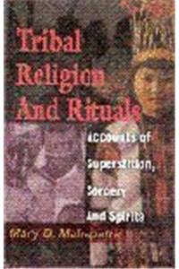Tribal Religion and Rituals: Accounts of Superstition, Sorcery and Spirits