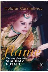 Flame: The Story of My Mother Shahnaz Husain