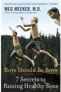 Boys Should Be Boys: 7 Secrets to Raising Healthy Sons