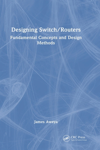Designing Switch/Routers: Fundamental Concepts and Design Methods