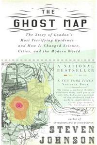 Ghost Map: The Story of London's Most Terrifying Epidemic--And How It Changed Science, Cities, and the Modern World