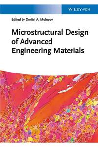 Microstructural Design of Advanced Engineering Materials