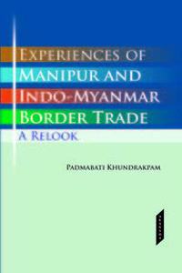Experiences of Manipur and Indo- Myanmar Border Trade a Relook