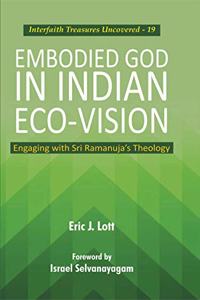 Emboried God in Indian Eco-Vision:: Engaging with Sri Ramanuja's Theology by Eric J. Lott Foreword