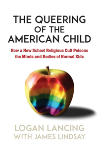 Queering of the American Child: How a New School Religious Cult Poisons the Minds and Bodies of Normal Kids