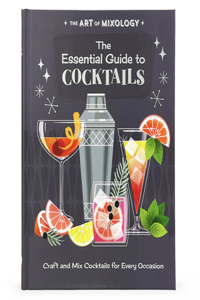 Art of Mixology: The Essential Guide to Cocktails