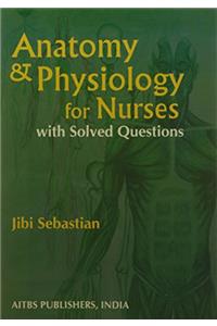 Anatomy & Physiology for Nurse with Solved Questions