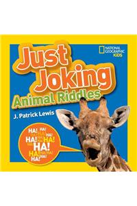 National Geographic Kids Just Joking Animal Riddles: Hilarious Riddles, Jokes, and More--All about Animals!