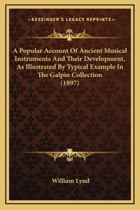 A Popular Account of Ancient Musical Instruments and Their Development, as Illustrated by Typical Example in the Galpin Collection (1897)