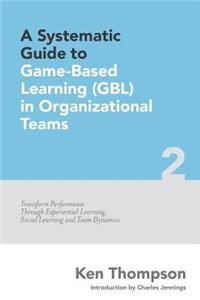 Systematic Guide To Game-based Learning (GBL) In Organizational Teams