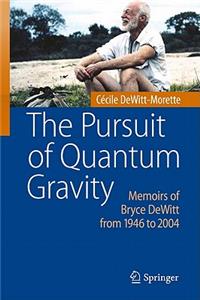 Pursuit of Quantum Gravity: Memoirs of Bryce DeWitt from 1946 to 2004