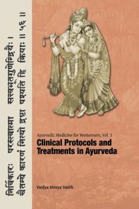 Ayurvedic Medicine for Westerners: Clinical Protocols & Treatments in Ayurveda: Volume 3
