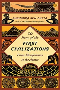 THE STORY OF THE FIRST CIVILIZATIONS : FROM MESOPOTAMIA TO THE AZTECS