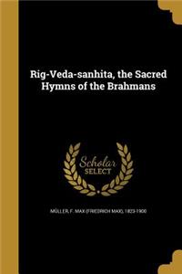 Rig-Veda-sanhita, the Sacred Hymns of the Brahmans