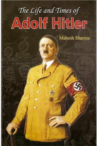 Life and Times of Adolf Hitler