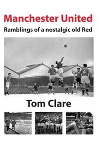 Manchester United - Ramblings of a Nostalgic Old Red