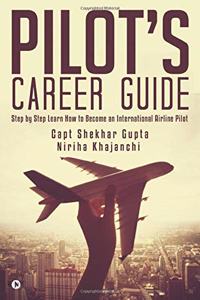Pilot's Career Guide: Step by Step Learn How to Become an International Airline Pilot