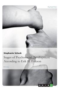 Stages of Psychosocial DevelopmentAccording to Erik H. Erikson