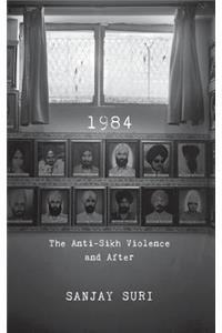 1984: The Anti-Sikh Riots and After: The Anti-Sikh Violence and After