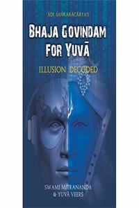 Bhaja Govindam for Yuva: Illusion Decoded