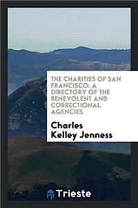 The Charities of San Francisco: A Directory of the Benevolent and Correctional Agencies