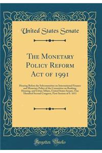 The Monetary Policy Reform Act of 1991: Hearing Before the Subcommittee on International Finance and Monetary Policy of the Committee on Banking, Housing, and Urban Affairs, United States Senate, One Hundred Second Congress, First Session of S. 161