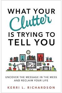 What Your Clutter Is Trying to Tell You