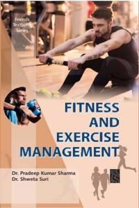 Fitness and Exercise Management [Hardcover] Dr. Pawan Kumar Sharma and Dr. Shweta Suri