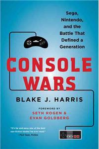 Console Wars: Sega, Nintendo, and the Battle That Defined a Generation