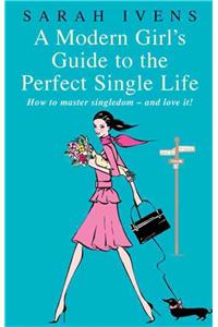 Modern Girl's Guide to the Perfect Single Life
