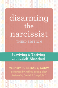 Disarming the Narcissist, Third Edition: Surviving and Thriving with the Self-Absorbed