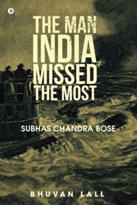The Man India Missed the Most: Subhas Chandra Bose