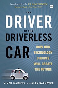 The Driver in the Driverless Car: How Our Technology Choices will Create the Future