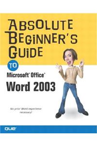 Absolute Beginner's Guide to Microsoft Office Word 2003
