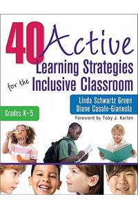 40 Active Learning Strategies for the Inclusive Classroom, Grades K–5: Grades K-5