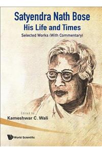 Satyendra Nath Bose -- His Life and Times: Selected Works (with Commentary)