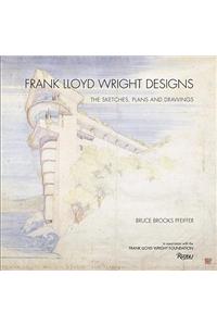 Frank Lloyd Wright Designs: The Sketches, Plans, and Drawings