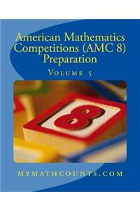 American Mathematics Competitions (AMC 8) Preparation (Volume 5)